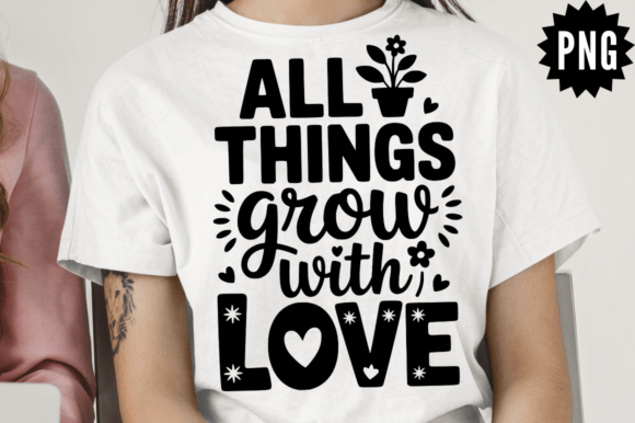 All Things Grow With Love Graphics for Crafts