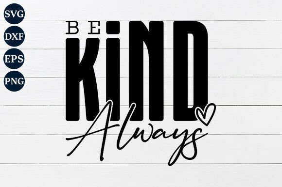 Be Kind Always Graphics for Crafts