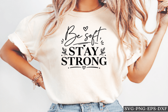 Be Soft Stay Strong SVG: A Graphic Design Asset for Crafts and Branding