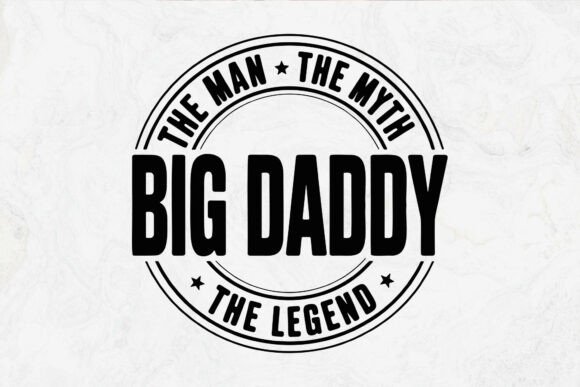 Big Daddy the Man the Myth the Legend Graphics