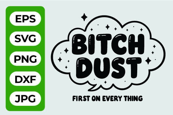 Bitch Dust Funny SVG Quote Art Graphics for Crafts