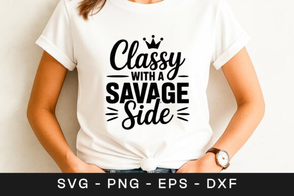 Classy With A Savage Side Women Quote Graphics