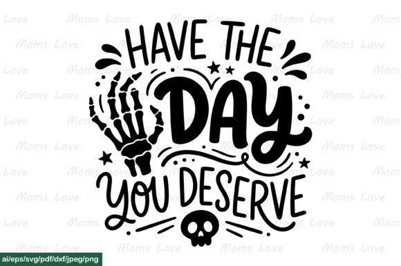 Have the Day You Deserve Graphics for Crafts