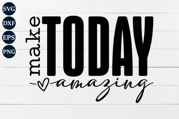 Make Today Amazing SVG Graphics for Bloggers and Designers