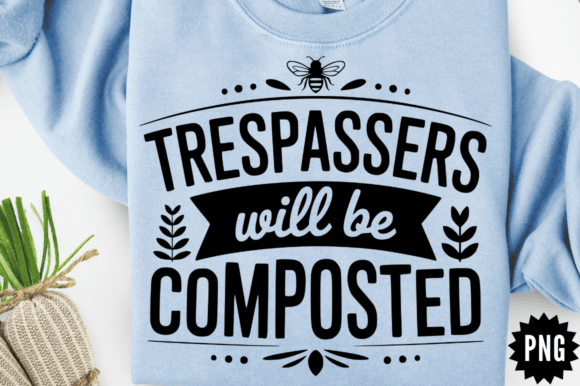 Sarcastic Trespassers Will Be Composted Graphics