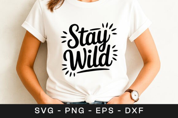 Stay Wild Inspirational Adventure Quote Graphics for Crafts
