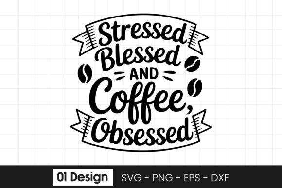 Stressed Blessed Coffee Obsessed Graphics for Crafts