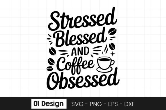 Stressed Blessed Coffee Obsessed Quote Graphics for Crafts