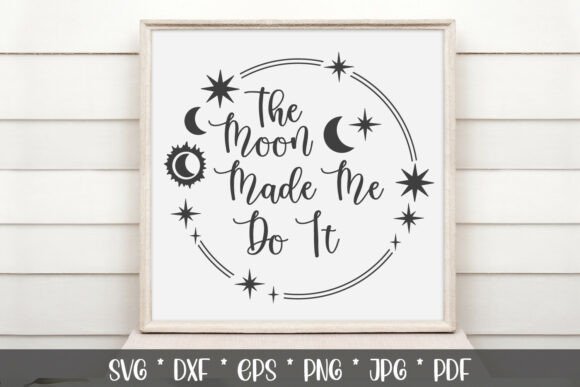 The Moon Made Me Do It Graphics for Crafts