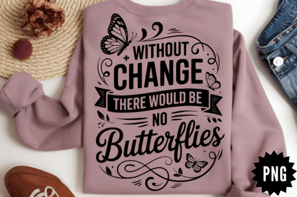 Without Change There Would Be on Butterf Graphics for Crafts