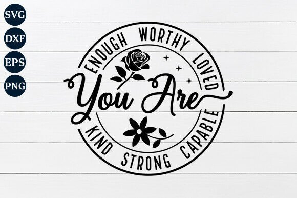 You Are Enough Worthy Loved Graphics for Crafts
